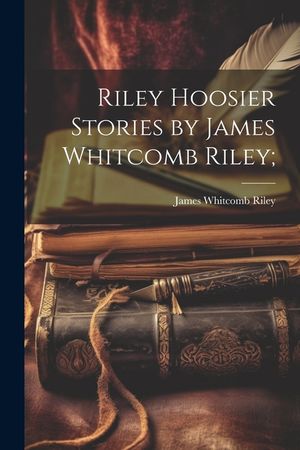 Riley Hoosier Stories by James Whitcomb Riley; image number 0