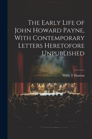 The Early Life of John Howard Payne, With Contemporary Letters Heretofore Unpublished image number 0