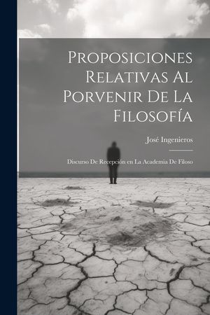 Proposiciones relativas al porvenir de la filosof&iacute;a: Discurso de recepci&oacute;n en la Academia de Filoso image number 0