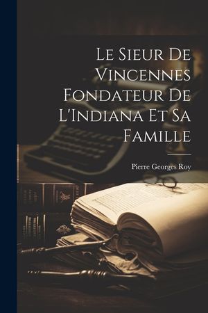 Le Sieur de Vincennes Fondateur de L'Indiana et sa Famille image number 0