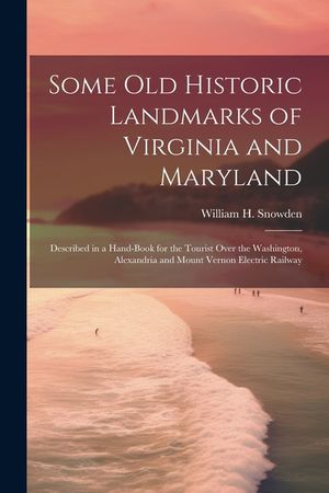 Some Old Historic Landmarks of Virginia and Maryland: Described in a Hand-Book for the Tourist Over the Washington, Alexandria and Mount Vernon Electr image number 0