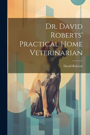 Dr. David Roberts' Practical Home Veterinarian image number 0