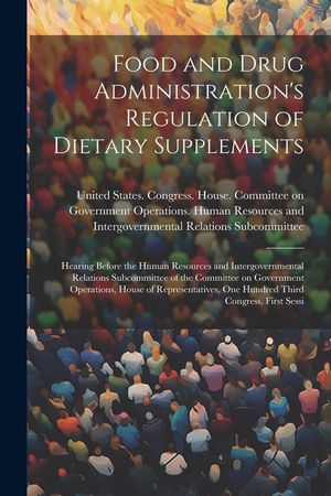 Food and Drug Administration's Regulation of Dietary Supplements: Hearing Before the Human Resources and Intergovernmental Relations Subcommittee of t image number 0
