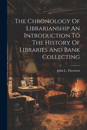 The Chronology Of Librarianship An Introduction To The History Of Libraries And Bank Collecting image number 0