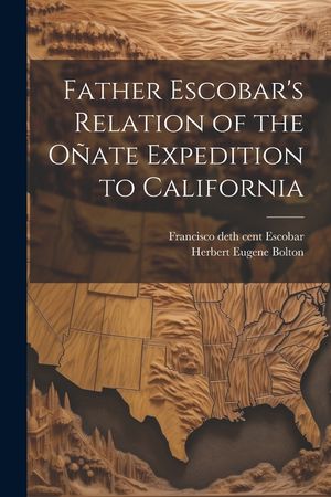 Father Escobar's Relation of the O&ntilde;ate Expedition to California image number 0