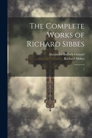 The Complete Works of Richard Sibbes: 7 image number 0