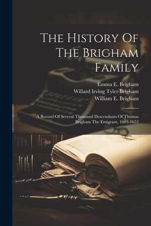The History Of The Brigham Family: A Record Of Several Thousand Descendants Of Thomas Brigham The Emigrant, 1603-1653 image number 0