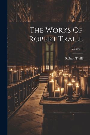 The Works Of Robert Traill; Volume 1 image number 0