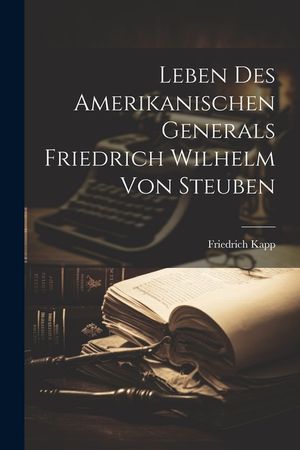 Leben des amerikanischen Generals Friedrich Wilhelm von Steuben image number 0