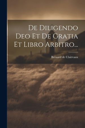 De Diligendo Deo Et De Gratia Et Libro Arbitro... image number 0