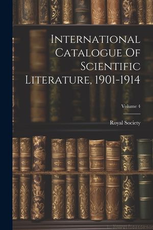 International Catalogue Of Scientific Literature, 1901-1914; Volume 4 image number 0