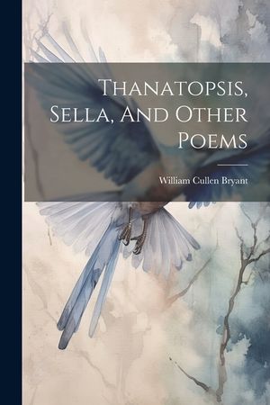 Thanatopsis, Sella, And Other Poems image number 0