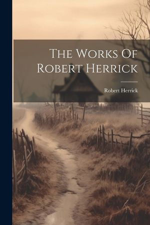 The Works Of Robert Herrick image number 0