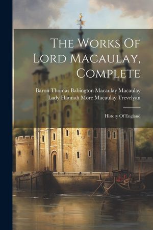 The Works Of Lord Macaulay, Complete: History Of England image number 0