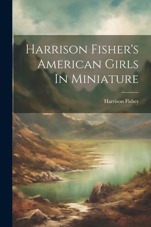 Harrison Fisher's American Girls In Miniature image number 0