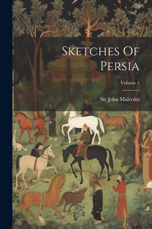 Sketches Of Persia; Volume 1 image number 0