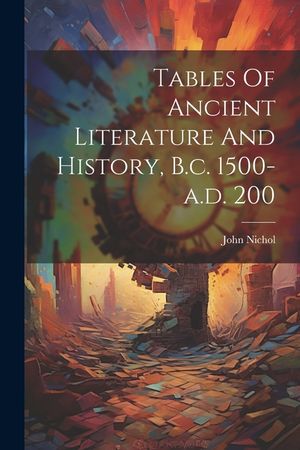 Tables Of Ancient Literature And History, B.c. 1500-a.d. 200 image number 0