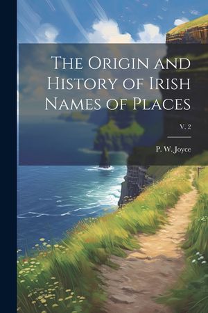 The Origin and History of Irish Names of Places; v. 2 image number 0