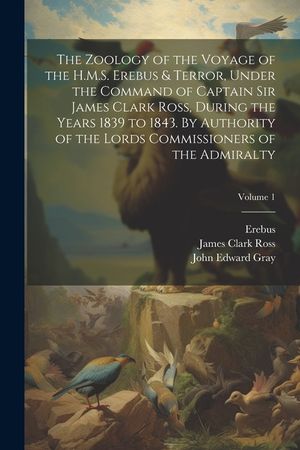 The Zoology of the Voyage of the H.M.S. Erebus & Terror, Under the Command of Captain Sir James Clark Ross, During the Years 1839 to 1843. By Authorit image number 0