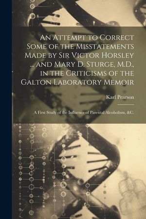 An Attempt to Correct Some of the Misstatements Made by Sir Victor Horsley ... and Mary D. Sturge, M.D., in the Criticisms of the Galton Laboratory Me image number 0