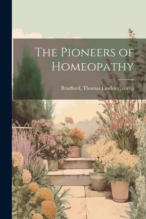 The Pioneers of Homeopathy image number 0