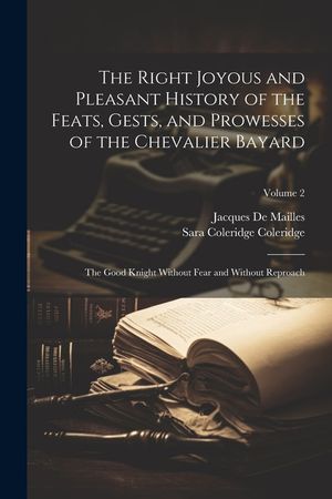 The Right Joyous and Pleasant History of the Feats, Gests, and Prowesses of the Chevalier Bayard: The Good Knight Without Fear and Without Reproach; V image number 0
