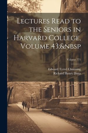Lectures Read to the Seniors in Harvard College, Volume 43; Volume 771 image number 0