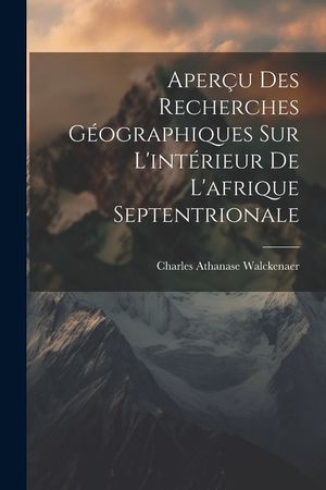 Aper&ccedil;u Des Recherches G&eacute;ographiques Sur L'int&eacute;rieur De L'afrique Septentrionale image number 0