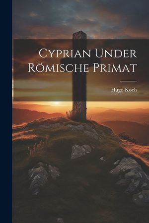 Cyprian Under R&ouml;mische Primat image number 0