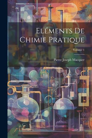 El&eacute;ments De Chimie Pratique; Volume 1 image number 0