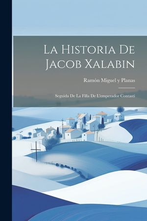 La Historia De Jacob Xalabin: Seguida De La Filla De L'emperador Contast&iacute; image number 0