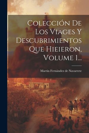 Colecci&oacute;n De Los Viages Y Descubrimientos Que Hieieron, Volume 1... image number 0
