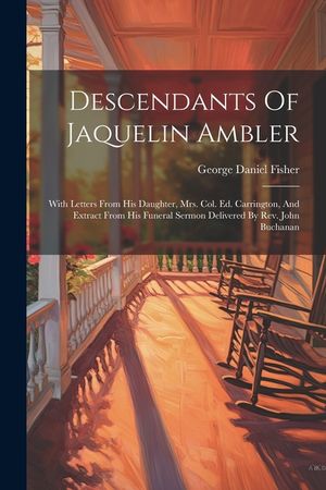 Descendants Of Jaquelin Ambler: With Letters From His Daughter, Mrs. Col. Ed. Carrington, And Extract From His Funeral Sermon Delivered By Rev. John B image number 0