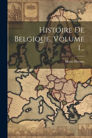 Histoire De Belgique, Volume 1... image number 0