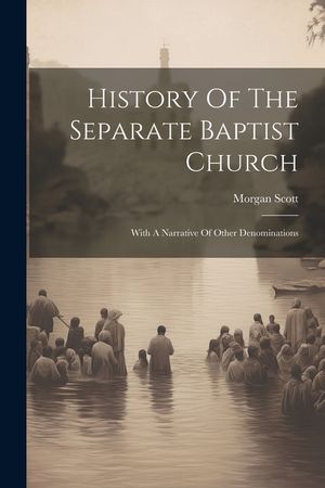 History Of The Separate Baptist Church: With A Narrative Of Other Denominations image number 0