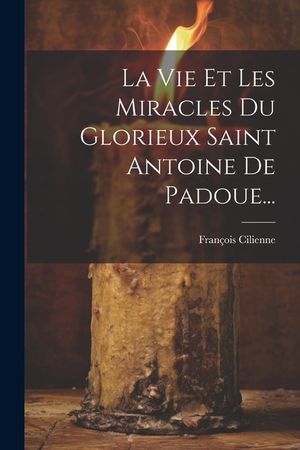 La Vie Et Les Miracles Du Glorieux Saint Antoine De Padoue... image number 0