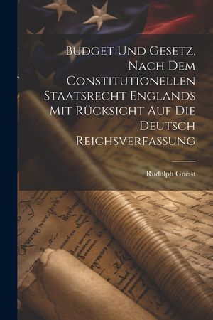 Budget und Gesetz, nach dem Constitutionellen Staatsrecht Englands mit R&uuml;cksicht auf die Deutsch Reichsverfassung image number 0
