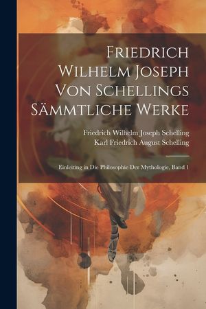Friedrich Wilhelm Joseph von Schellings s&auml;mmtliche Werke: Einleiting in die Philosophie der Mythologie, Band 1 image number 0