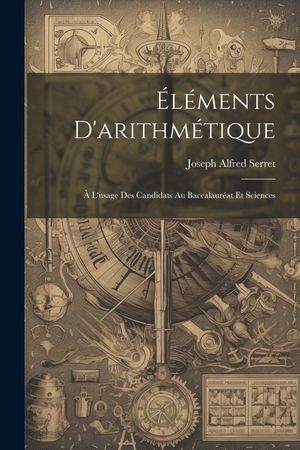 &Eacute;l&eacute;ments D'arithm&eacute;tique: &Agrave; L'usage Des Candidats Au Baccalaur&eacute;at Et Sciences image number 0