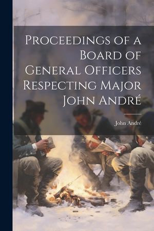 Proceedings of a Board of General Officers Respecting Major John Andr&eacute; image number 0