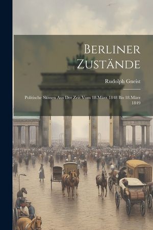Berliner Zust&auml;nde: Politische Skissen aus der Zeit vom 18.M&auml;rz 1848 bis 18.M&auml;rz 1849 image number 0