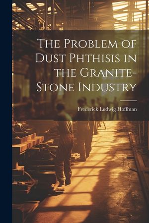 The Problem of Dust Phthisis in the Granite-Stone Industry image number 0