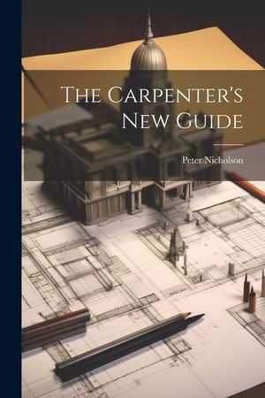 The Carpenter's New Guide image number 0