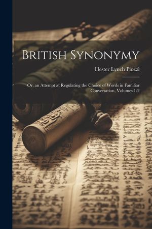 British Synonymy: Or, an Attempt at Regulating the Choice of Words in Familiar Conversation, Volumes 1-2 image number 0