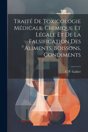 Trait&eacute; De Toxicologie M&eacute;dicale, Chimique Et L&eacute;gale Et De La Falsification Des Aliments, Boissons, Condiments image number 0