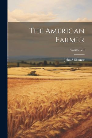 The American Farmer; Volume VII image number 0