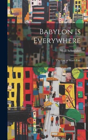 Babylon is Everywhere: the City as Man's Fate image number 0