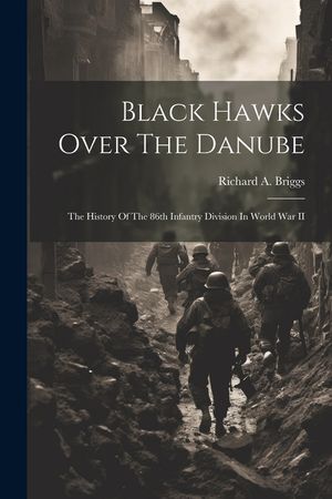 Black Hawks Over The Danube: The History Of The 86th Infantry Division In World War II image number 0