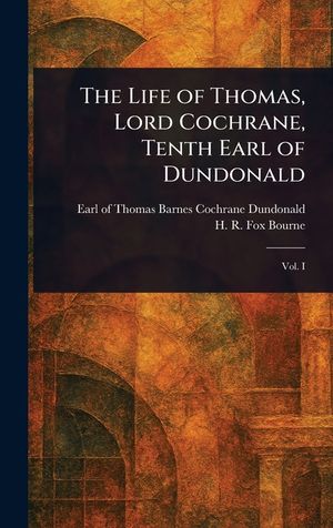 The Life of Thomas, Lord Cochrane, Tenth Earl of Dundonald image number 0