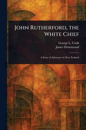 John Rutherford, the White Chief image number 0